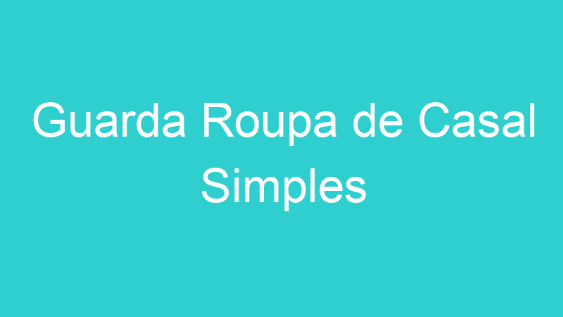 Guarda Roupa de Casal Simples