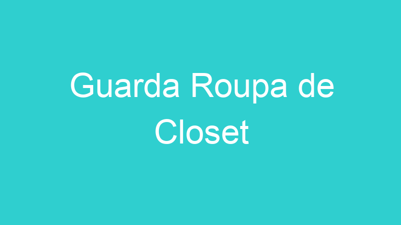 Guarda Roupa de Closet