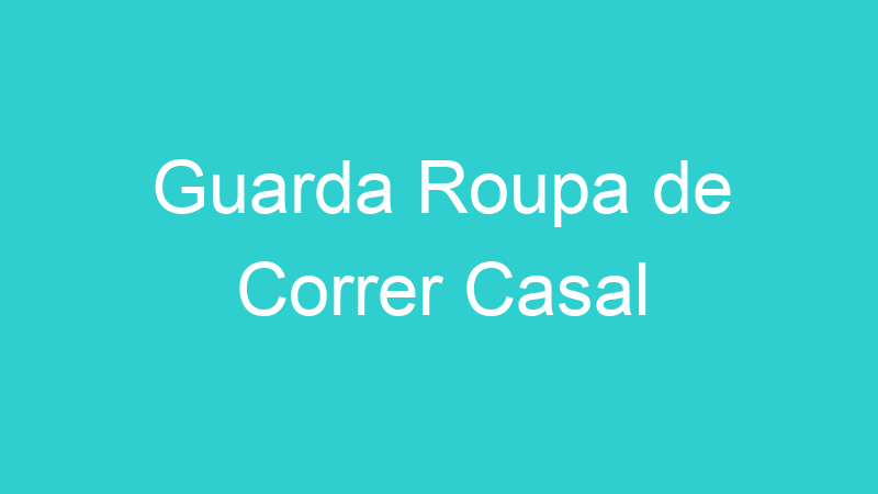 Guarda Roupa de Correr Casal