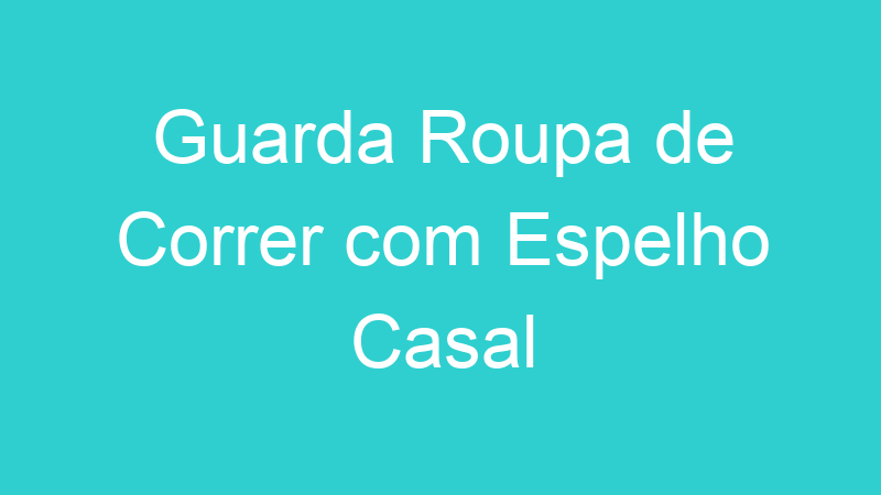 Guarda Roupa de Correr com Espelho Casal