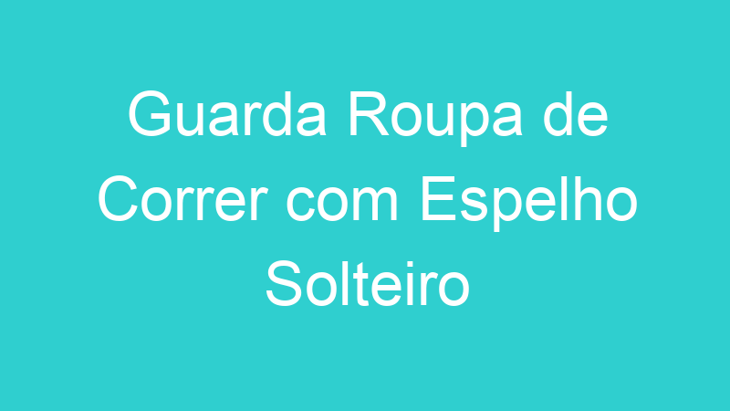 Guarda Roupa de Correr com Espelho Solteiro