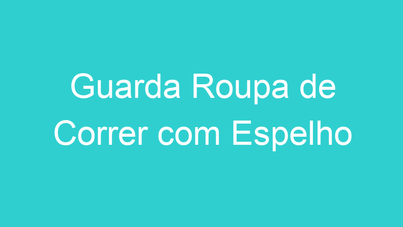 Guarda Roupa de Correr com Espelho