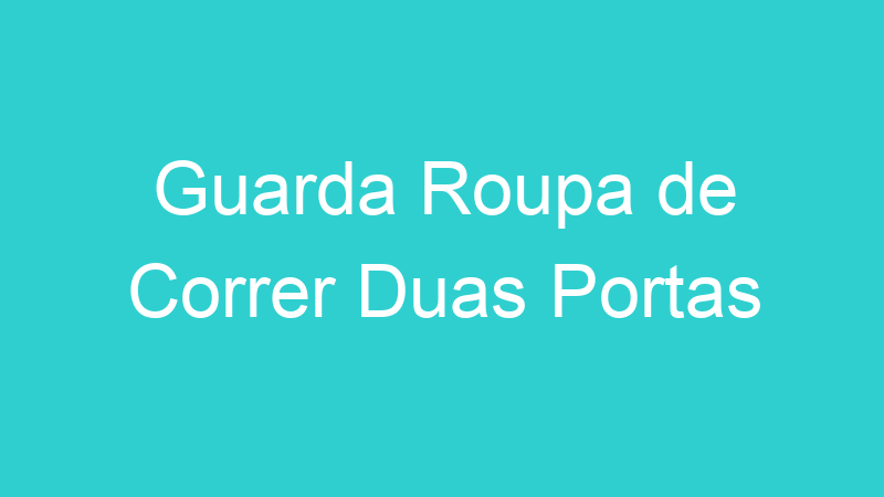 Guarda Roupa de Correr Duas Portas