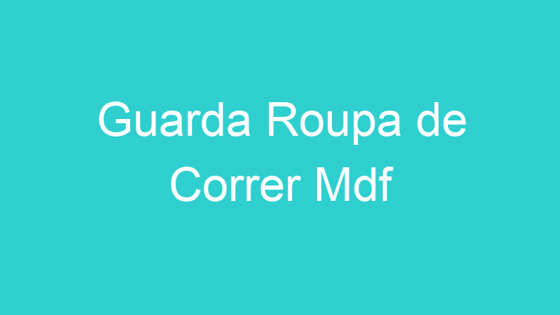 Guarda Roupa de Correr Mdf