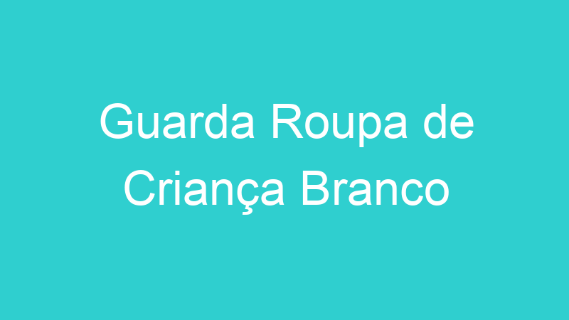 Guarda Roupa de Criança Branco