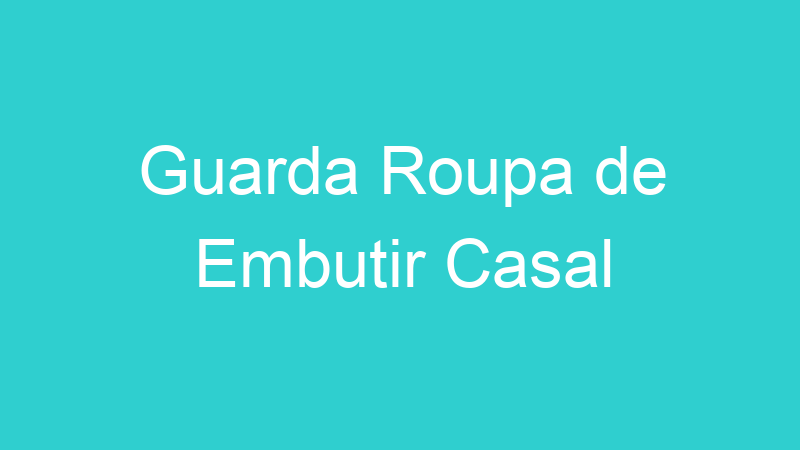 Guarda Roupa de Embutir Casal