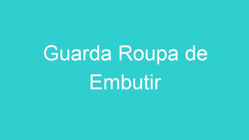 Guarda Roupa de Embutir