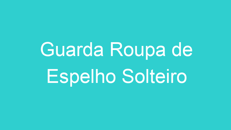 Guarda Roupa de Espelho Solteiro