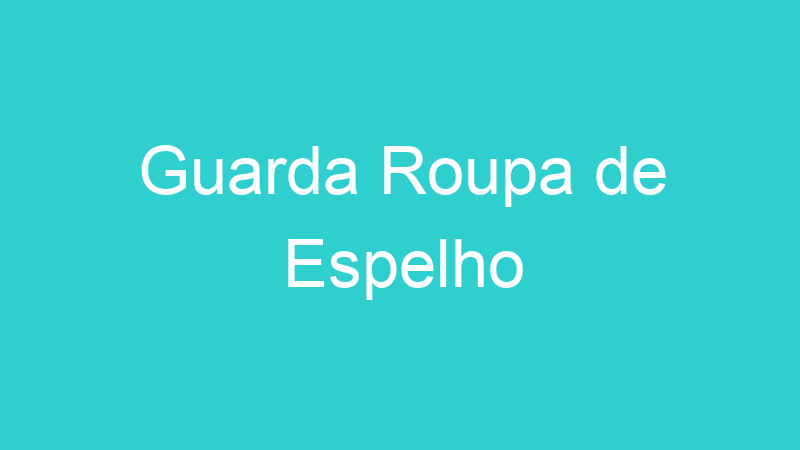 Guarda Roupa de Espelho