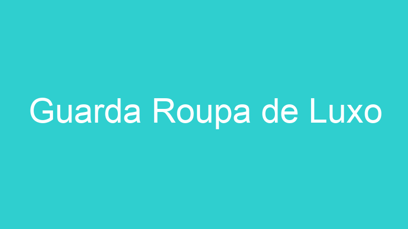 Guarda Roupa de Luxo