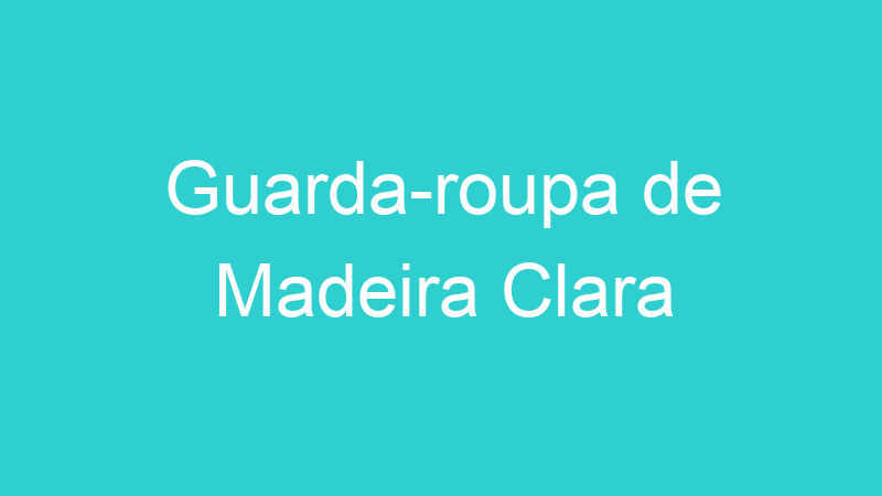 Guarda-roupa de Madeira Clara