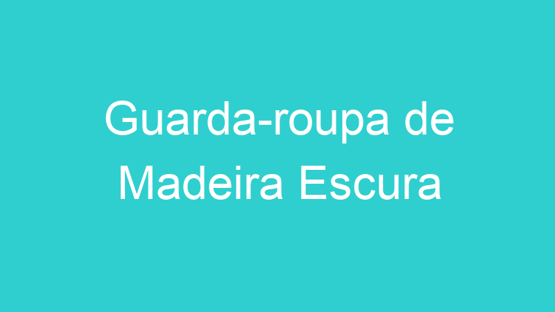 Guarda-roupa de Madeira Escura