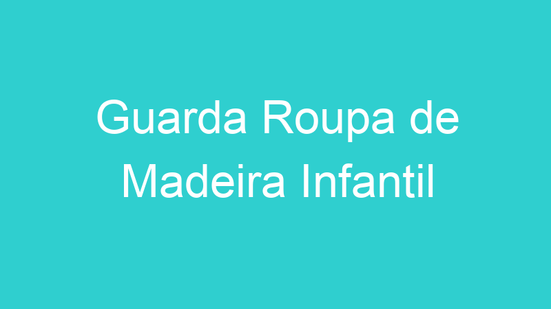 Guarda Roupa de Madeira Infantil