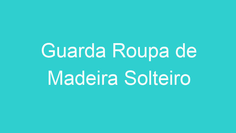 Guarda Roupa de Madeira Solteiro