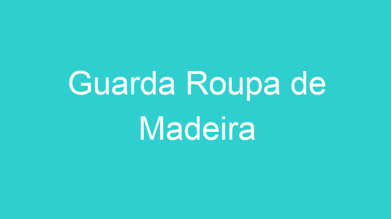 Guarda Roupa de Madeira