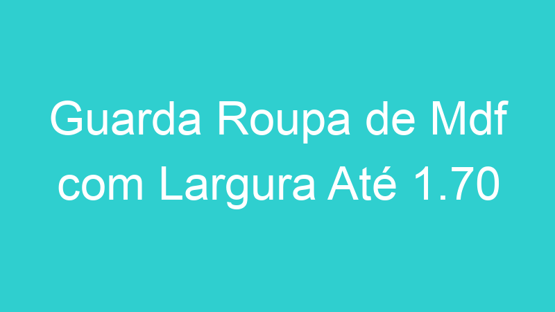 Guarda Roupa de Mdf com Largura Até 1.70
