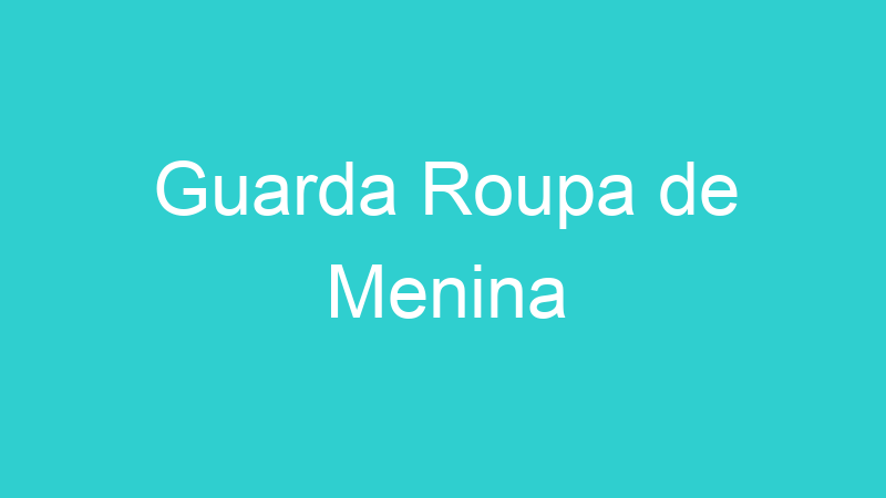 Guarda Roupa de Menina