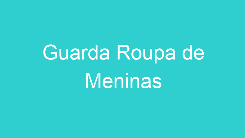 Guarda Roupa de Meninas