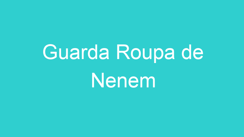 Guarda Roupa de Nenem