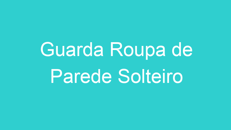 Guarda Roupa de Parede Solteiro