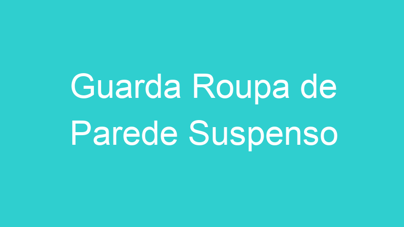 Guarda Roupa de Parede Suspenso