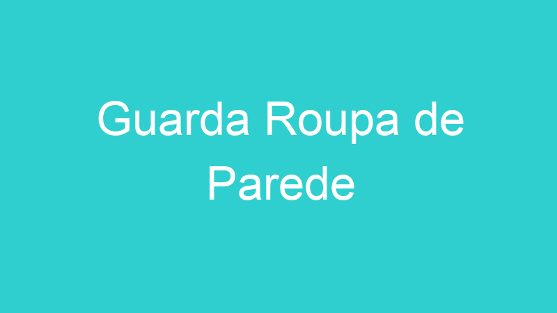Guarda Roupa de Parede