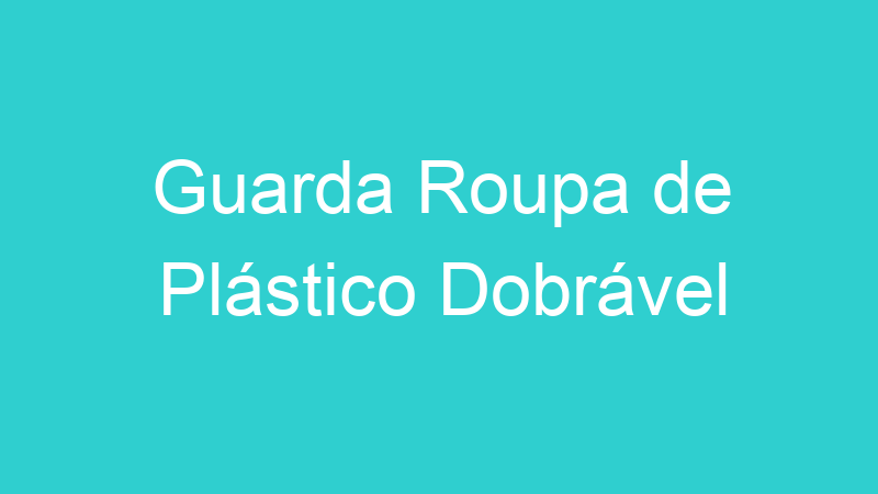 Guarda Roupa de Plástico Dobrável