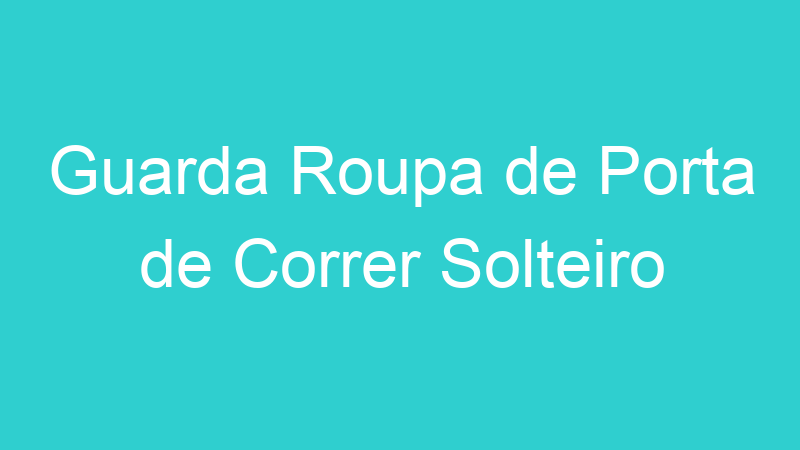 Guarda Roupa de Porta de Correr Solteiro