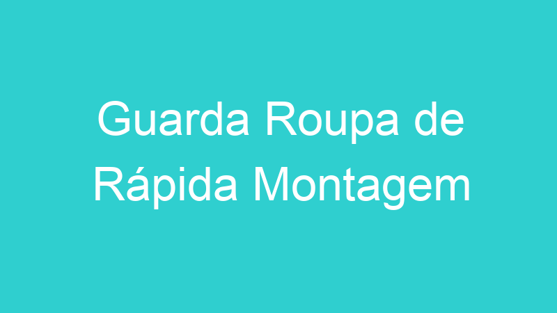 Guarda Roupa de Rápida Montagem