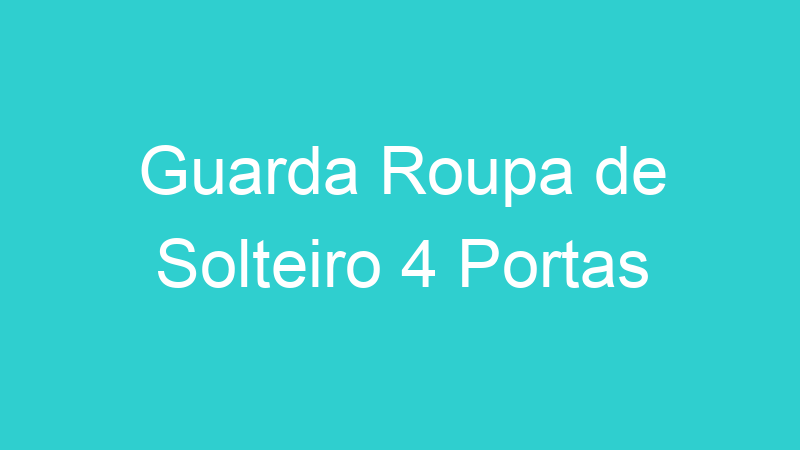 Guarda Roupa de Solteiro 4 Portas