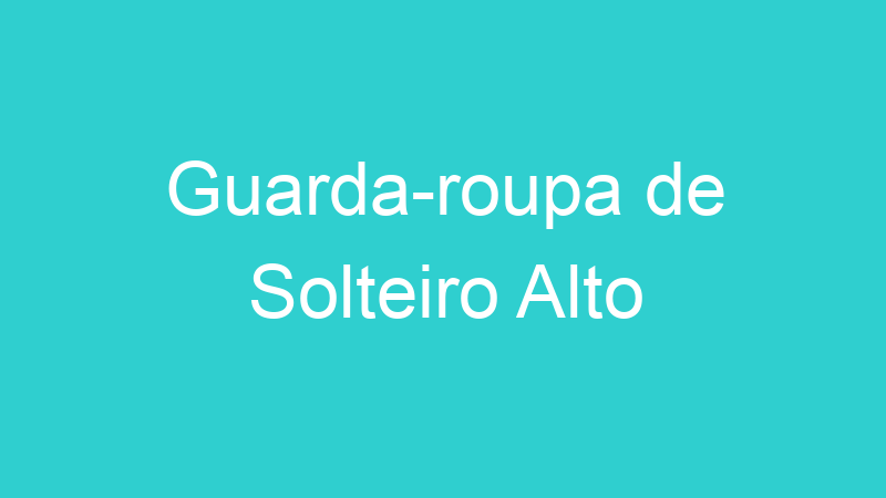 Guarda-roupa de Solteiro Alto