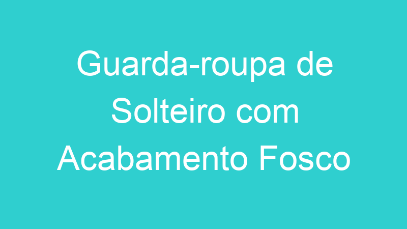 Guarda-roupa de Solteiro com Acabamento Fosco