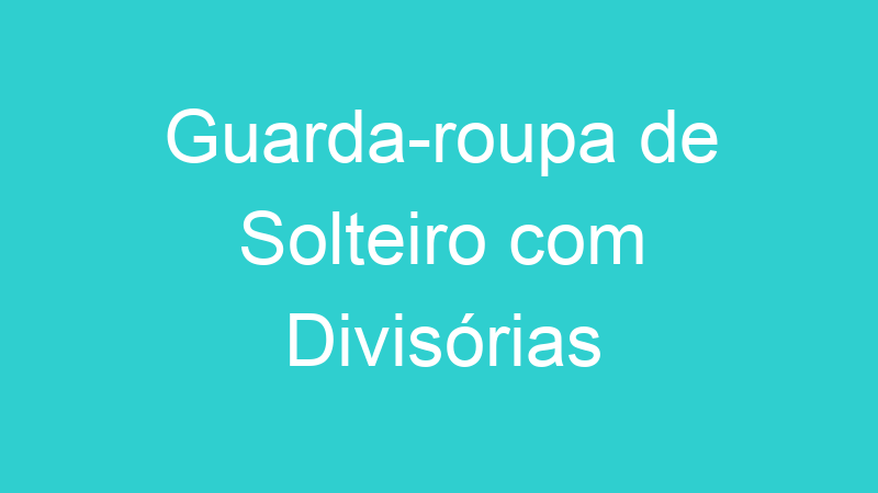 Guarda-roupa de Solteiro com Divisórias