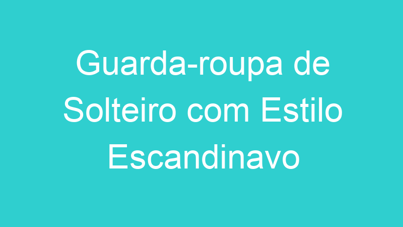 Guarda-roupa de Solteiro com Estilo Escandinavo