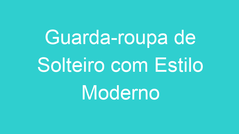 Guarda-roupa de Solteiro com Estilo Moderno
