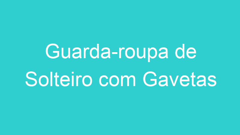 Guarda-roupa de Solteiro com Gavetas