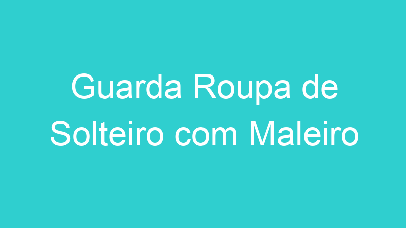 Guarda Roupa de Solteiro com Maleiro