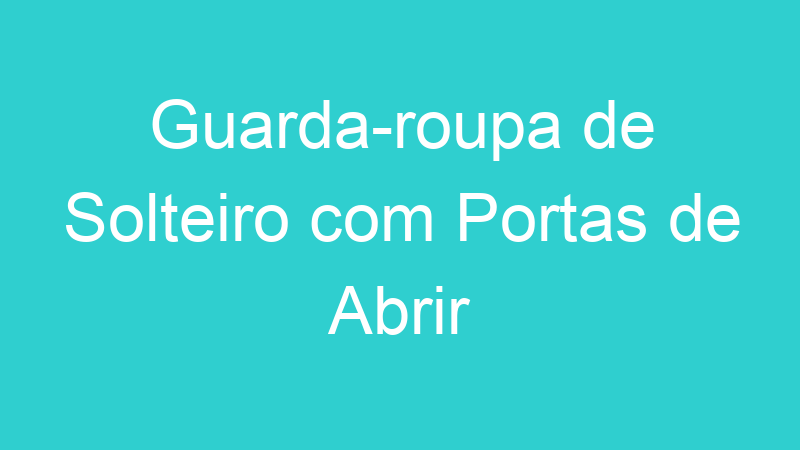 Guarda-roupa de Solteiro com Portas de Abrir