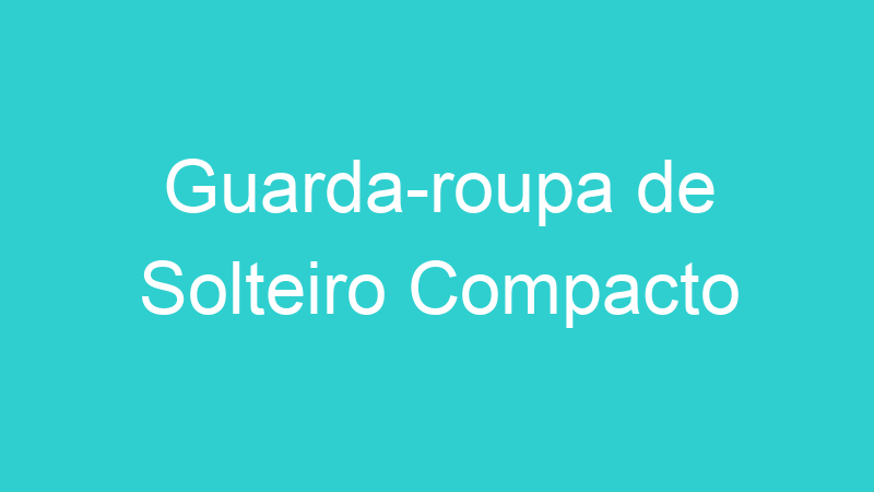 Guarda-roupa de Solteiro Compacto