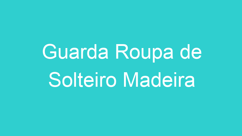 Guarda Roupa de Solteiro Madeira