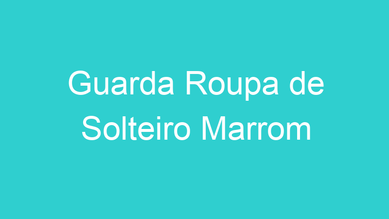 Guarda Roupa de Solteiro Marrom