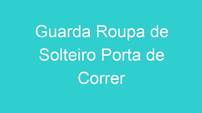 Guarda Roupa de Solteiro Porta de Correr