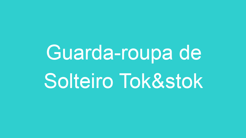 Guarda-roupa de Solteiro Tok&stok