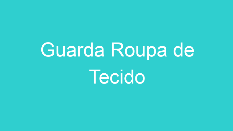 Guarda Roupa de Tecido