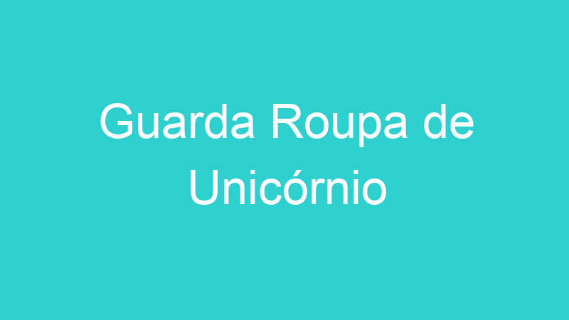 Guarda Roupa de Unicórnio