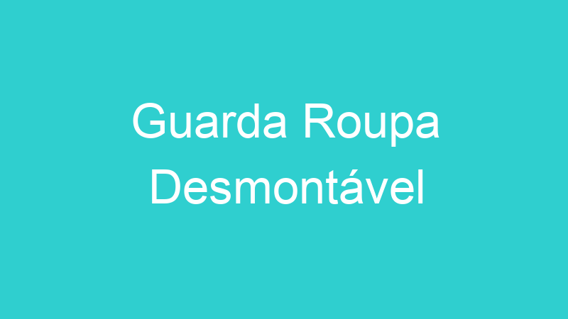 Guarda Roupa Desmontável