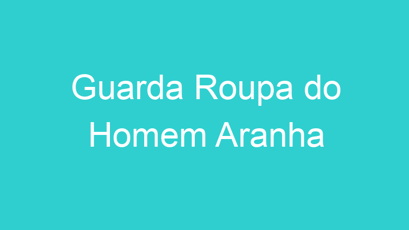 Guarda Roupa do Homem Aranha