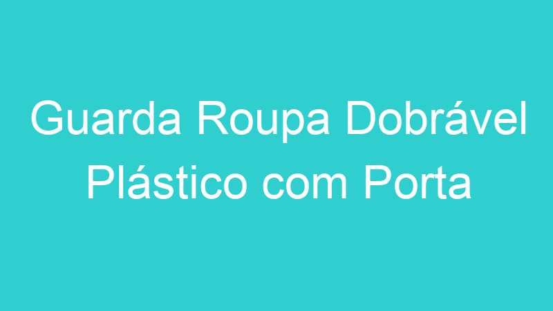 Guarda Roupa Dobrável Plástico com Porta
