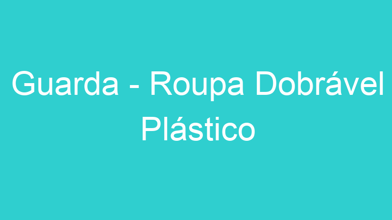 Guarda – Roupa Dobrável Plástico