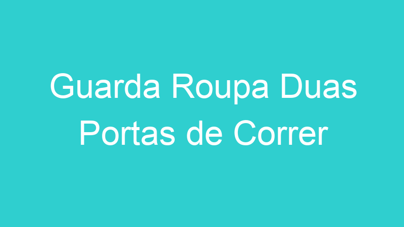 Guarda Roupa Duas Portas de Correr